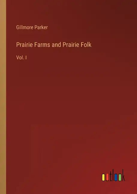 Prairie Farms and Prairie Folk: Vol. I - Paperback