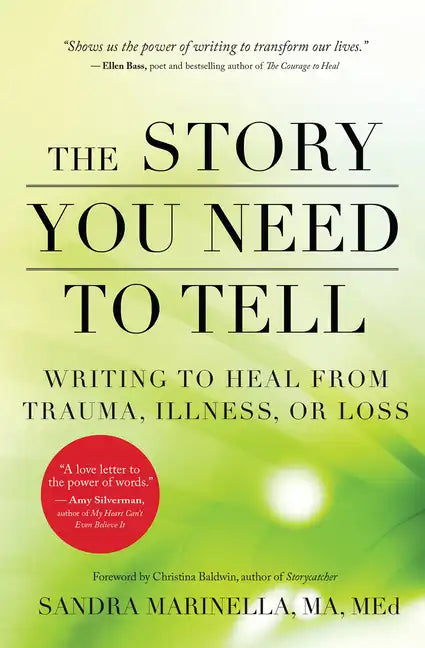 The Story You Need to Tell: Writing to Heal from Trauma, Illness, or Loss - Paperback