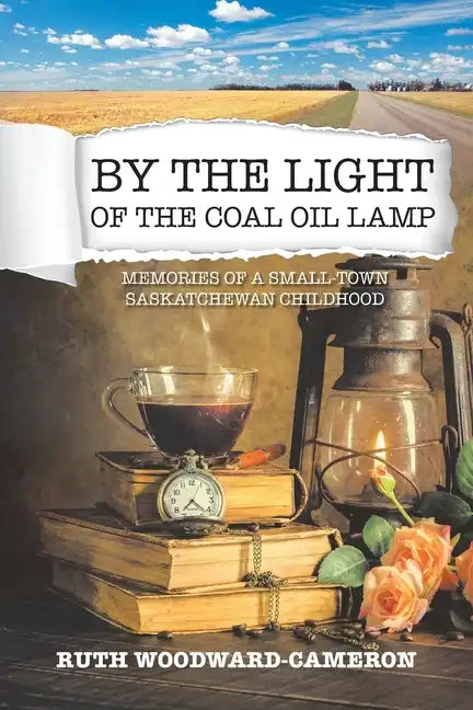 By the Light of the Coal Oil Lamp: Memories of a Small-Town Saskatchewan Childhood - Paperback