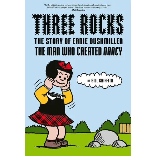 Three Rocks: The Story of Ernie Bushmiller: The Man Who Created Nancy - Hardcover