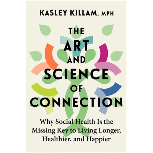 The Art and Science of Connection: Why Social Health Is the Missing Key to Living Longer, Healthier, and Happier - Hardcover