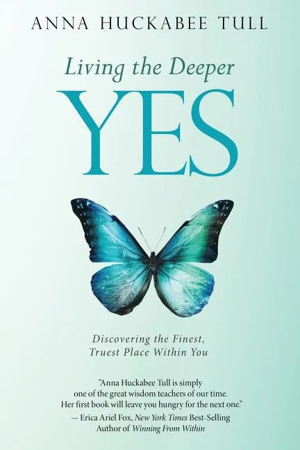 Living the Deeper YES: Discovering the Finest, Truest Place Within You - Paperback