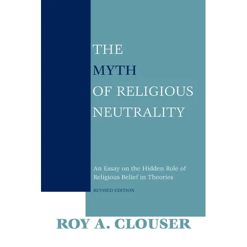 The Myth of Religious Neutrality, Revised Edition: An Essay on the Hidden Role of Religious Belief in Theories - Paperback