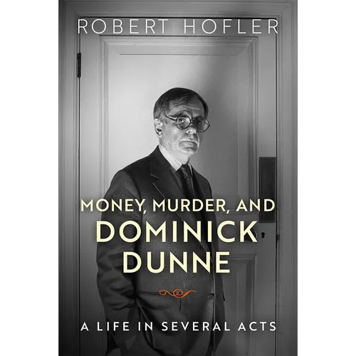 Money, Murder, and Dominick Dunne: A Life in Several Acts - Paperback