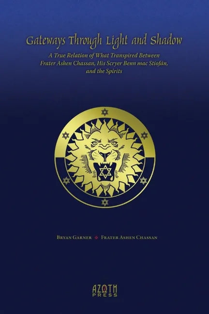 Gateways Through Light and Shadow: A True Relation of What Transpired Between Frater Ashen Chassan, His Scryer Benn mac Stiofán and the Spirits - Paperback