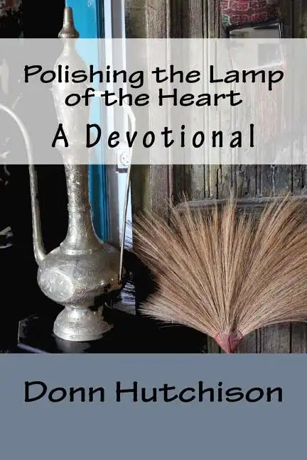 Polishing the Lamp of the Heart: A Devotional - Paperback