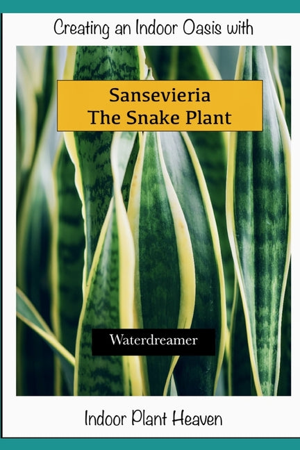 Creating an Indoor Oasis with Sansevieria Snake Plant: Snake Plant book - Paperback