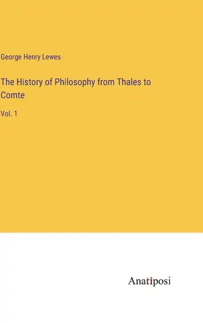 The History of Philosophy from Thales to Comte: Vol. 1 - Hardcover