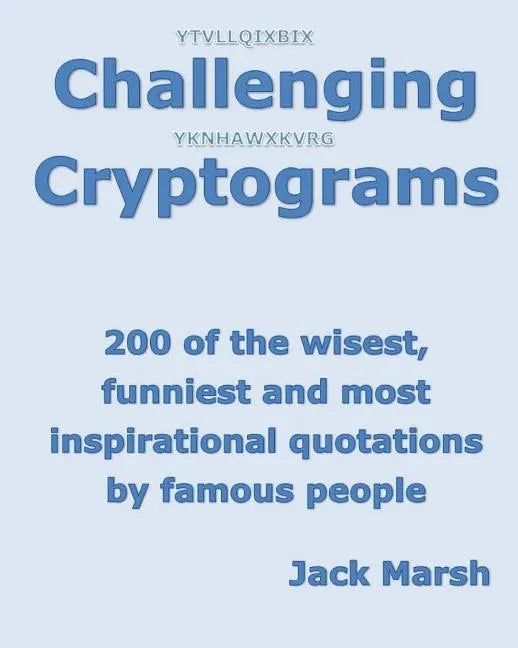 Challenging Cryptograms: 200 of the wisest, funniest and most inspirational quotations by famous people - Paperback
