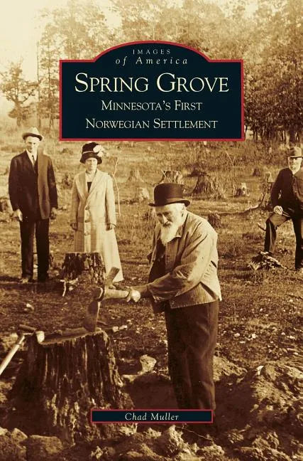 Spring Grove: Minnesota's First Norwegian Settlement - Hardcover
