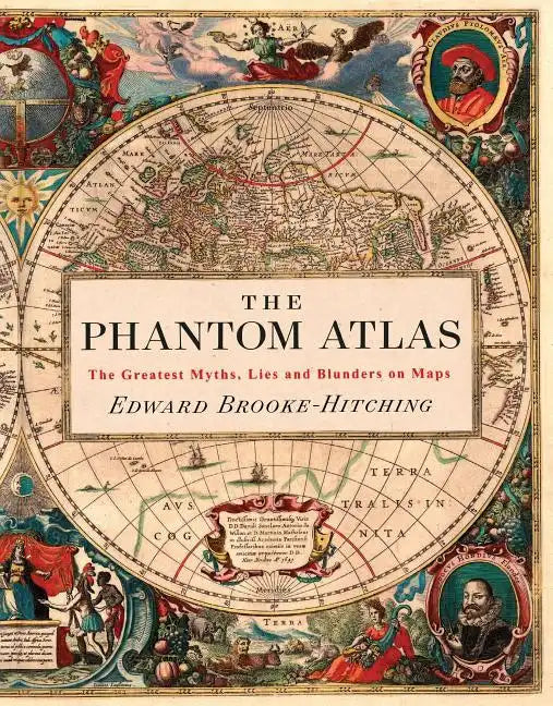 The Phantom Atlas: The Greatest Myths, Lies and Blunders on Maps - Hardcover