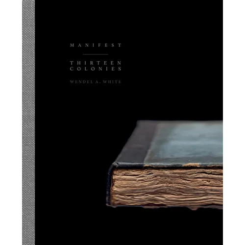Wendel A. White: Manifest Thirteen Colonies - Hardcover