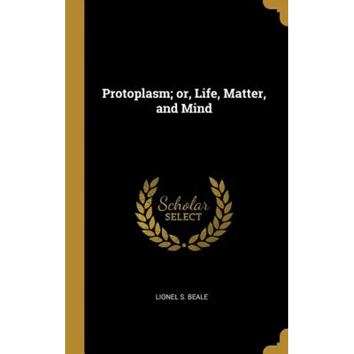Protoplasm; or, Life, Matter, and Mind - Hardcover