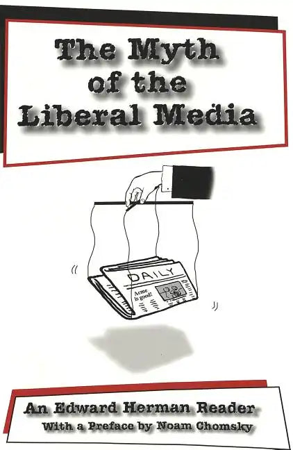 The Myth of the Liberal Media: An Edward Herman Reader - Paperback