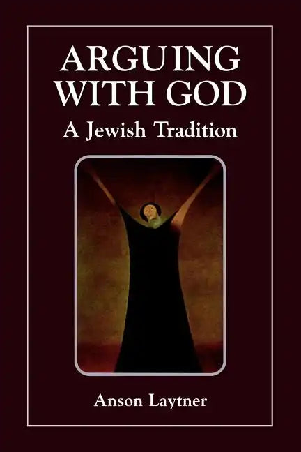 Arguing with God: A Jewish Tradition - Paperback