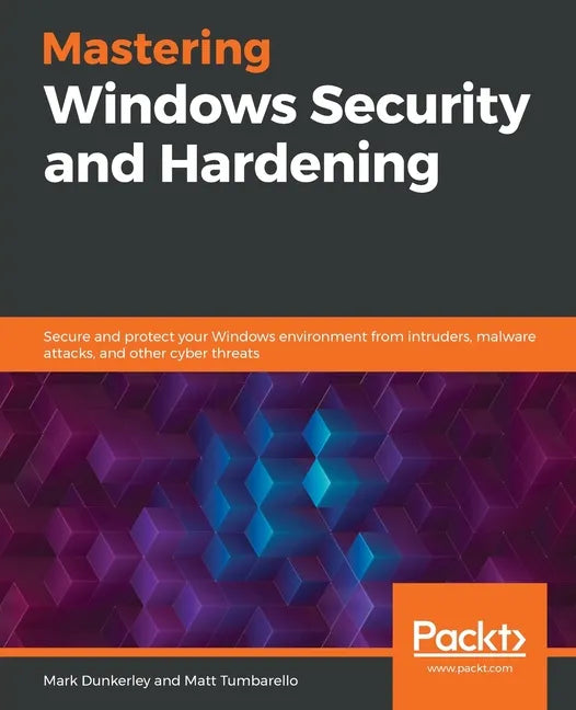 Mastering Windows Security and Hardening: Secure and protect your Windows environment from intruders, malware attacks, and other cyber threats - Paperback