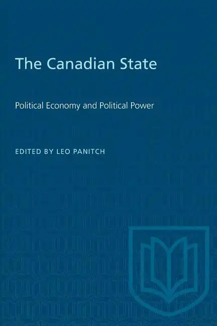The Canadian State: Political Economy and Political Power - Paperback