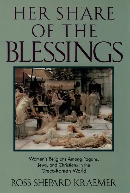 Her Share of the Blessings: Women's Religions Among Pagans, Jews, and Christians in the Greco-Roman World - Paperback