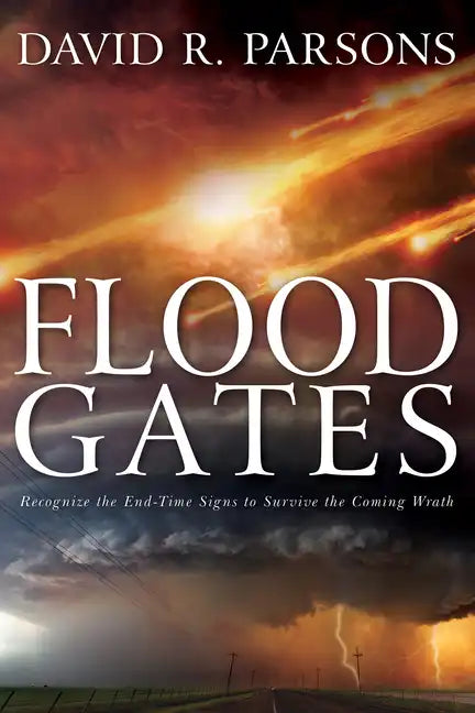 Floodgates: Recognize the End-Time Signs to Survive the Coming Wrath - Paperback
