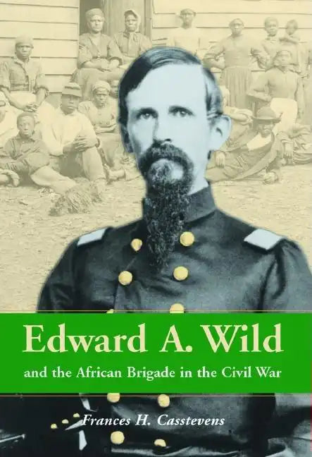 Edward A. Wild and the African Brigade in the Civil War - Paperback