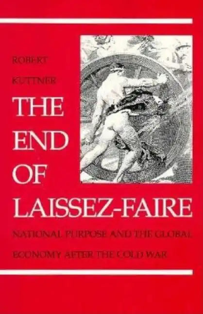The End of Laissez-Faire: National Purpose and the Global Economy After the Cold War - Paperback