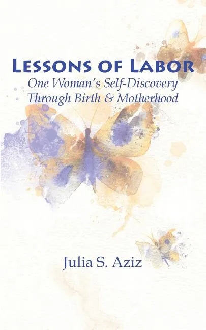 Lessons of Labor: One Woman's Self-Discovery through Birth and Motherhood - Paperback