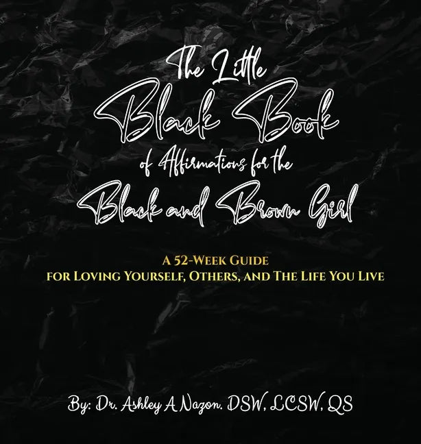 The Little Black Book of Affirmations for the Black and Brown Girl: A 52-Week Guide for Loving Yourself, Others, and The Life You Live - Hardcover