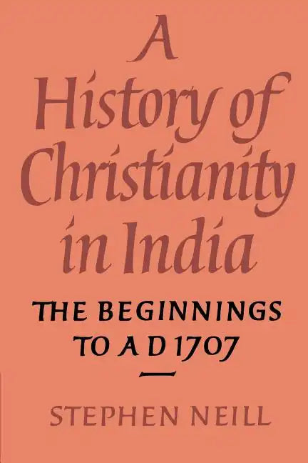 A History of Christianity in India: The Beginnings to Ad 1707 - Paperback