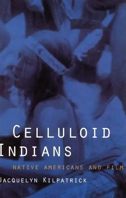 Celluloid Indians: Native Americans and Film - Paperback