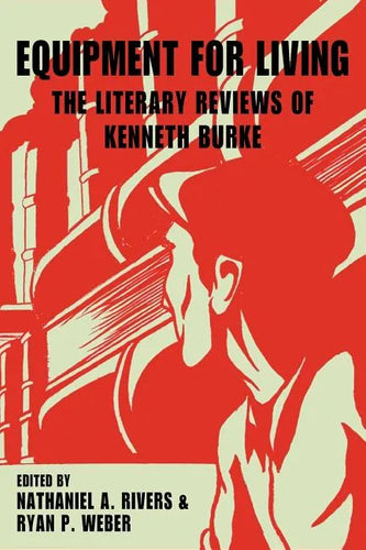 Equipment for Living: The Literary Reviews of Kenneth Burke - Paperback