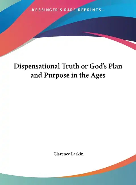 Dispensational Truth or God's Plan and Purpose in the Ages - Hardcover