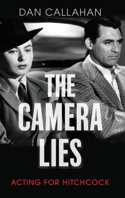 Camera Lies: Acting for Hitchcock - Hardcover