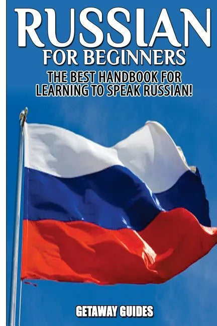 Russian for Beginners: The Best Handbook for Learning to Speak Russian! - Paperback