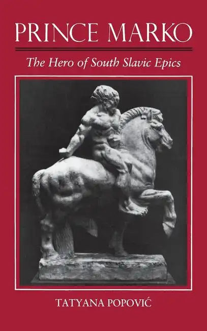 Prince Marko: The Hero of South Slavic Epics - Hardcover