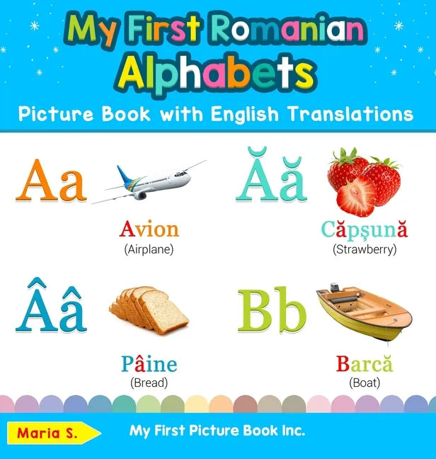 My First Romanian Alphabets Picture Book with English Translations: Bilingual Early Learning & Easy Teaching Romanian Books for Kids - Hardcover