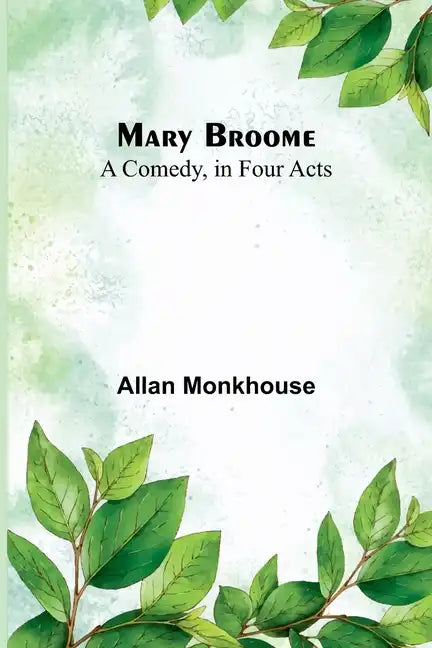 Mary Broome: A Comedy, in Four Acts - Paperback