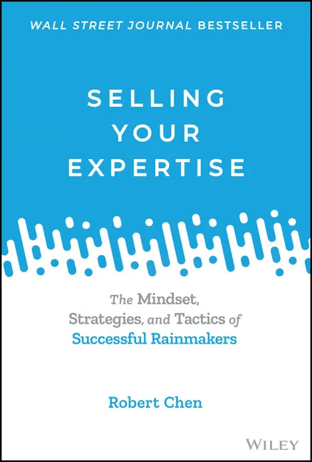 Selling Your Expertise: The Mindset, Strategies, and Tactics of Successful Rainmakers - Hardcover