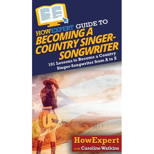 HowExpert Guide to Becoming a Country Singer-Songwriter - Hardcover