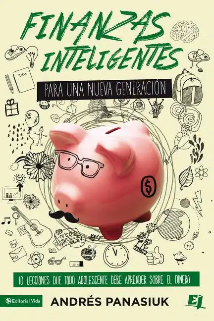 Finanzas Inteligentes Para Una Nueva Generación: 10 Lecciones Que Todo Adolescente Debe Aprender Sobre El Dinero - Paperback