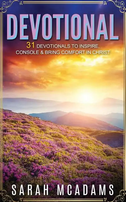 Devotional: 31 Devotionals to Inspire, Console & Bring Comfort in Christ - Paperback