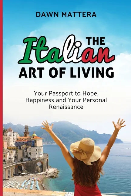 The Italian Art of Living: Your Passport to Hope, Happiness and Your Personal Renaissance - Paperback