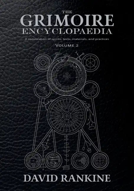 The Grimoire Encyclopaedia: Volume 2: A convocation of spirits, texts, materials, and practices - Paperback