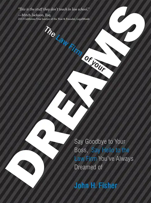 The Law Firm of Your Dreams: Say Goodbye to Your Boss, Say Hello to the Law Firm You've Always Dreamed of - Hardcover