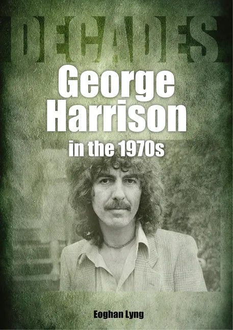 George Harrison in the 70s: Decades - Paperback