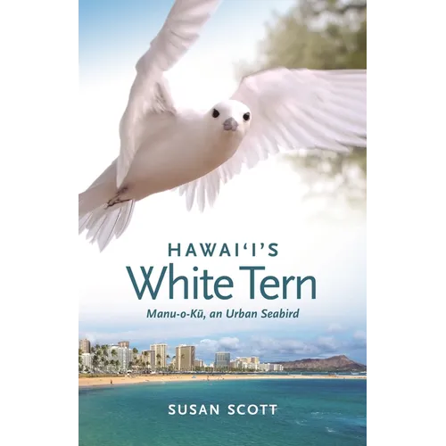 Hawai'i's White Tern: Manu-O-Kū, an Urban Seabird - Paperback