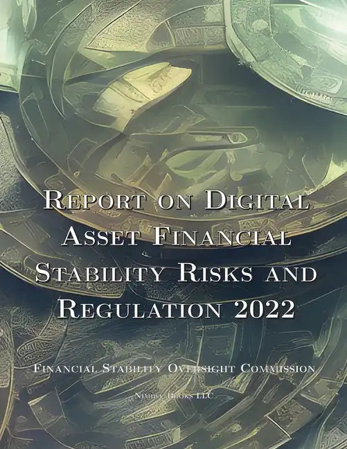 Report on Digital Asset Financial Stability Risks and Regulation 2022 - Paperback