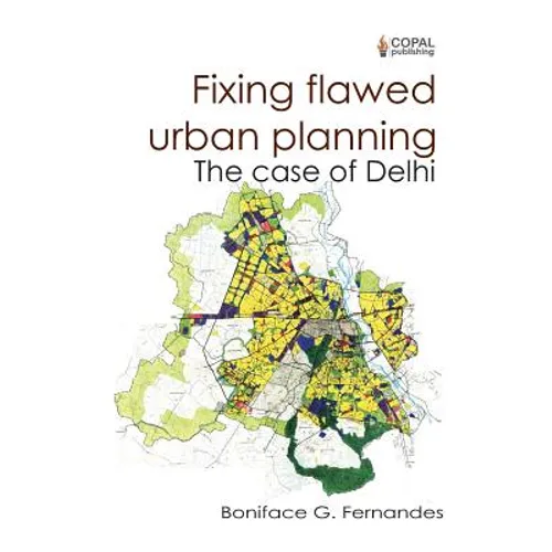 Fixing Flawed Urban Planning: The Case of Delhi - Paperback
