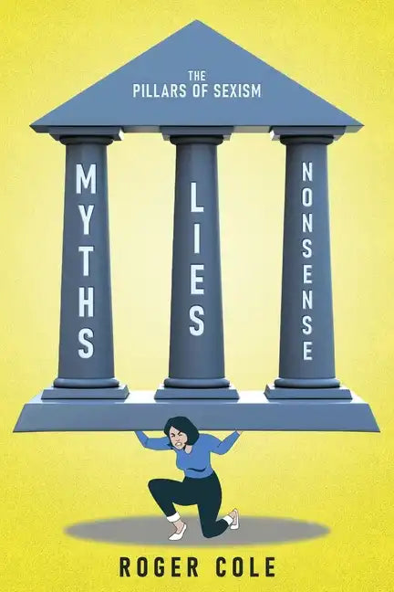 Myths, Lies, and Nonsense: The Pillars of Sexism - Paperback