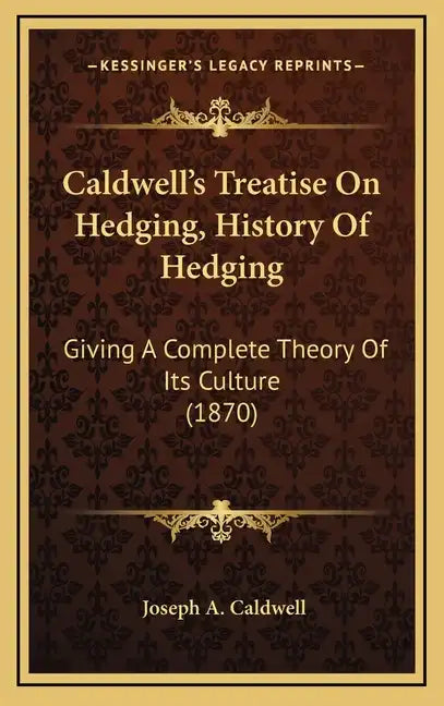 Caldwell's Treatise On Hedging, History Of Hedging: Giving A Complete Theory Of Its Culture (1870) - Hardcover