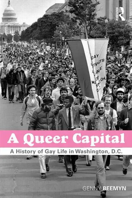 A Queer Capital: A History of Gay Life in Washington D.C. - Paperback